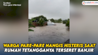 VIDEO: Sambil Live, Warga Pare-pare Nangis Histeris saat Rumah Tetangganya Terseret Banjir