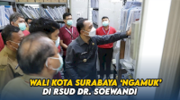 VIDEO: Wali Kota Surabaya Eri Cahyadi &lsquo;Ngamuk&rsquo; saat Sidak di RSUD dr. Soewandi