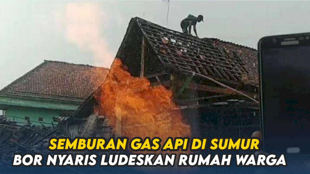 VIDEO: Semburan Gas Api di Sumur Bor Nyaris Ludeskan Rumah Warga