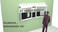 OPINI: Tertarik Dirikan PT Perorangan? Kenali Dulu Aspek Pajaknya