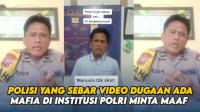 VIDEO: Polisi yang Sebar Video Dugaan Ada Mafia di Institusi Polri Minta Maaf