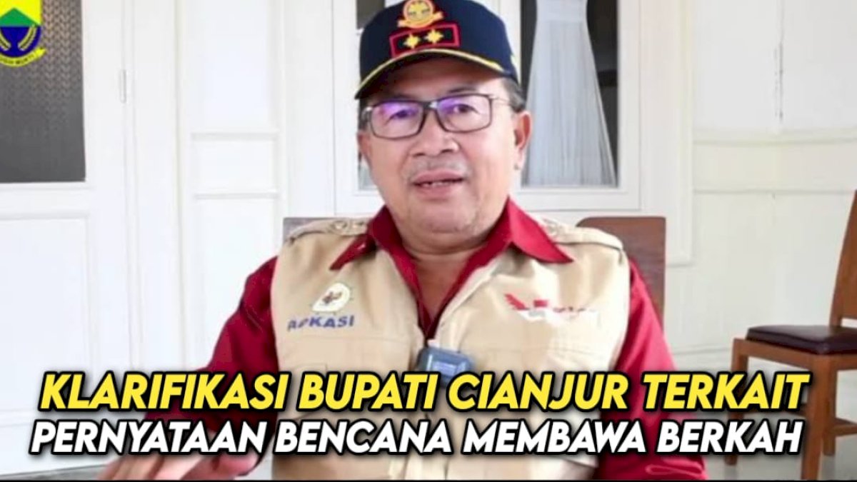 VIDEO: Klarifikasi Bupati Cianjur Terkait Pernyataan Bencana Membawa Berkah