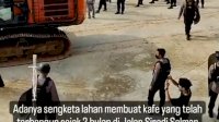 VIDEO:Sengketa Lahan, Dua Kafe yang Baru Beroperasi 2 Bulan Dirobohkan dengan Alat Berat