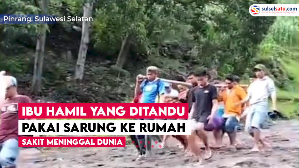 VIDEO: Innalillah, Ibu Hamil di Pinrang yang Ditandu Pakai Sarung ke Rumah Sakit Meninggal Dunia