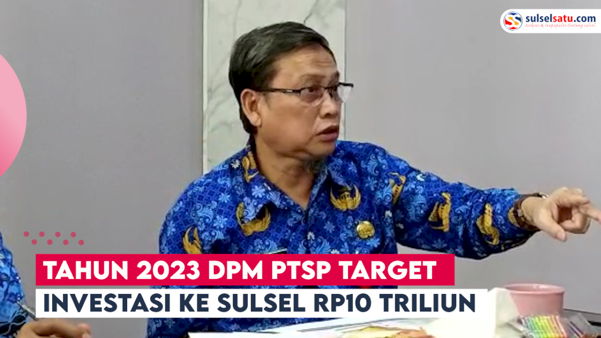 VIDEO: Tahun 2023 DPM PTSP Target Investasi ke Sulsel Rp10 Triliun