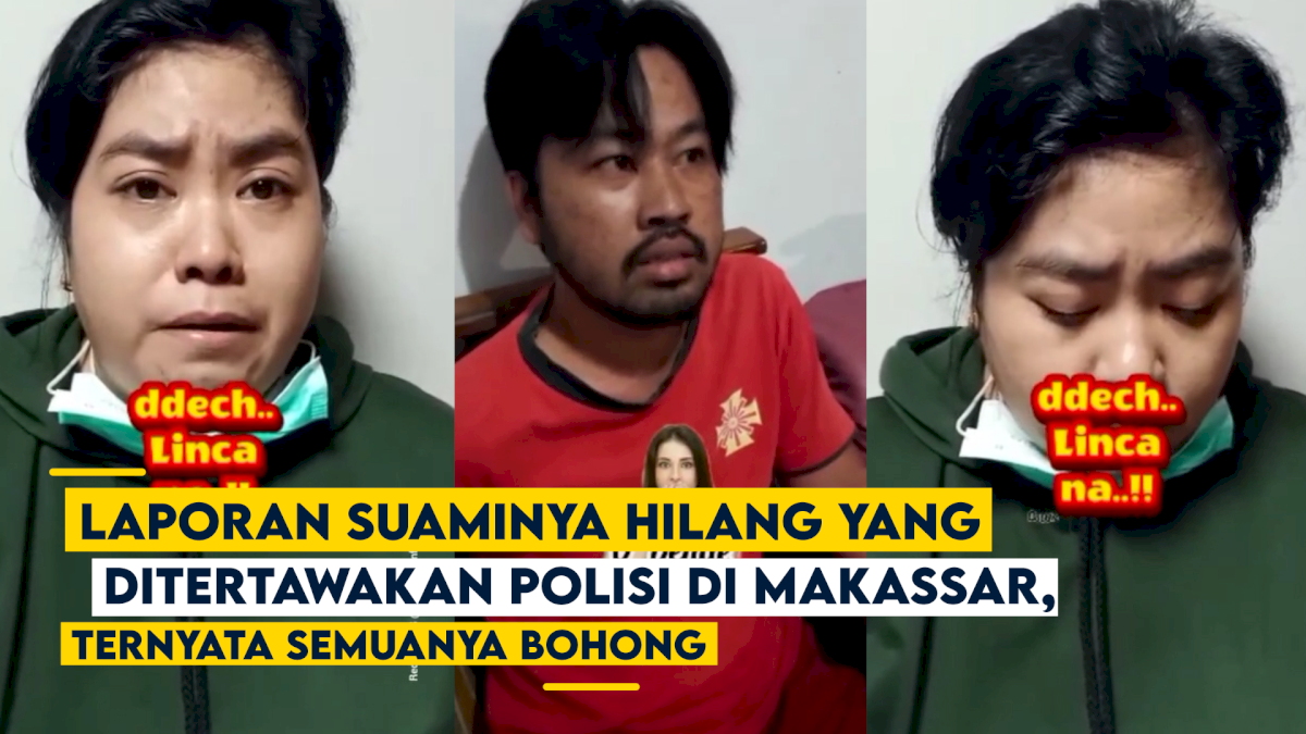 VIDEO: Laporan Suaminya Hilang yang Ditertawakan Polisi di Makassar, Ternyata Semuanya Bohong