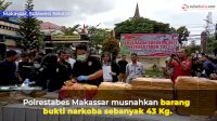 VIDEO: Polrestabes Makassar Musnahkan Barang Bukti Narkoba Sebanyak 43 Kg