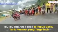 VIDEO: Salut! Ibu-ibu dan Anak-anak di Papua Bantu Tarik Pesawat yang Tergelincir