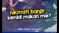 VIDEO: Viral, Warga Makassar Ini Malah Asyik Makan Mie di Tengah Banjir