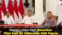 VIDEO: Kapolri Listyo Sigit Benarkan Pilot Susi Air Disandera KKB Papua