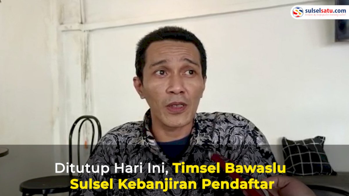 VIDEO: Ditutup Hari Ini, Timsel Bawaslu Sulsel Kebanjiran Pendaftar