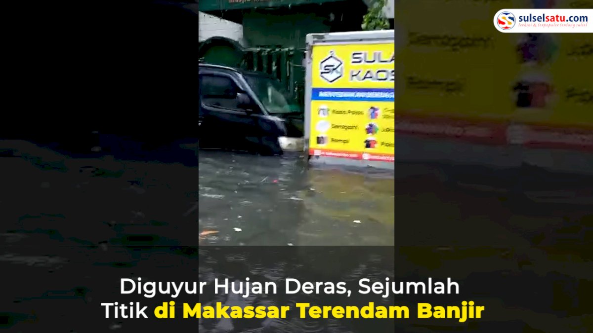 VIDEO: Diguyur Hujan Deras, Sejumlah Titik di Makassar Terendam Banjir