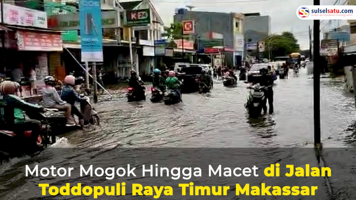 VIDEO: Akibat Banjir, Motor Mogok Hingga Macet di Jalan Toddopuli Raya Timur Makassar