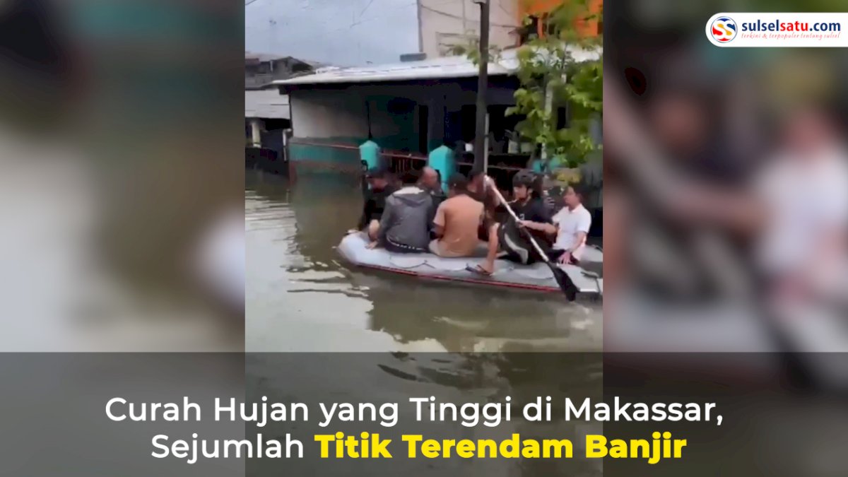 VIDEO: Curah Hujan yang Tinggi di Makassar, Sejumlah Titik Terendam Banjir