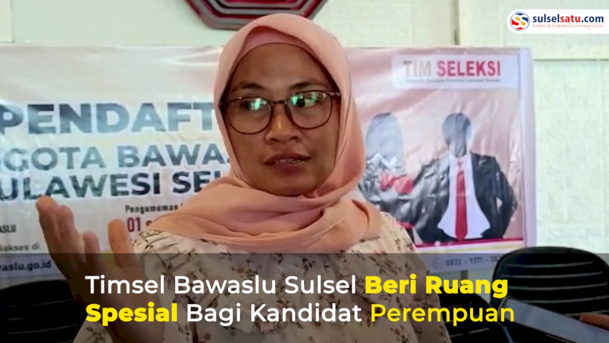 VIDEO: Timsel Bawaslu Sulsel Beri Ruang Spesial Bagi Kandidat Perempuan