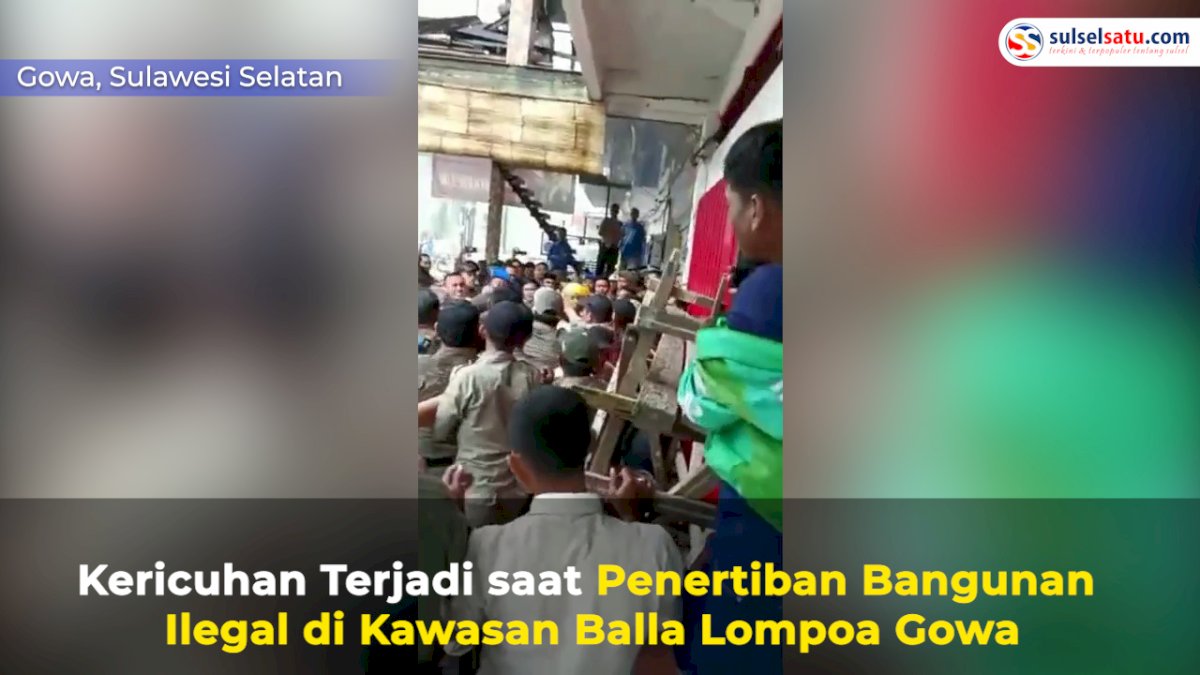 VIDEO: Kericuhan Terjadi saat Penertiban Bangunan Ilegal di Kawasan Balla Lompoa Gowa