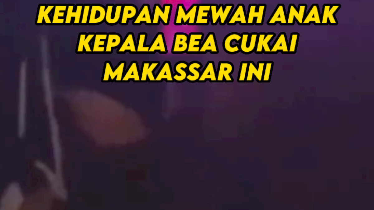 VIDEO: Gaya Hidup Mewah Anak Andhi Pramono Kepala Bea Cukai Makassar