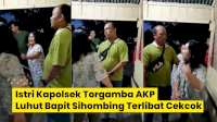 VIDEO: Viral, Istri Kapolsek Torgamba Terlibat Cekcok dengan Istri Anggotanya