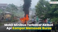 VIDEO: Mobil Minibus Terbakar Akibat Api Kompor Memasak Buras di Towuti Luwu Timur