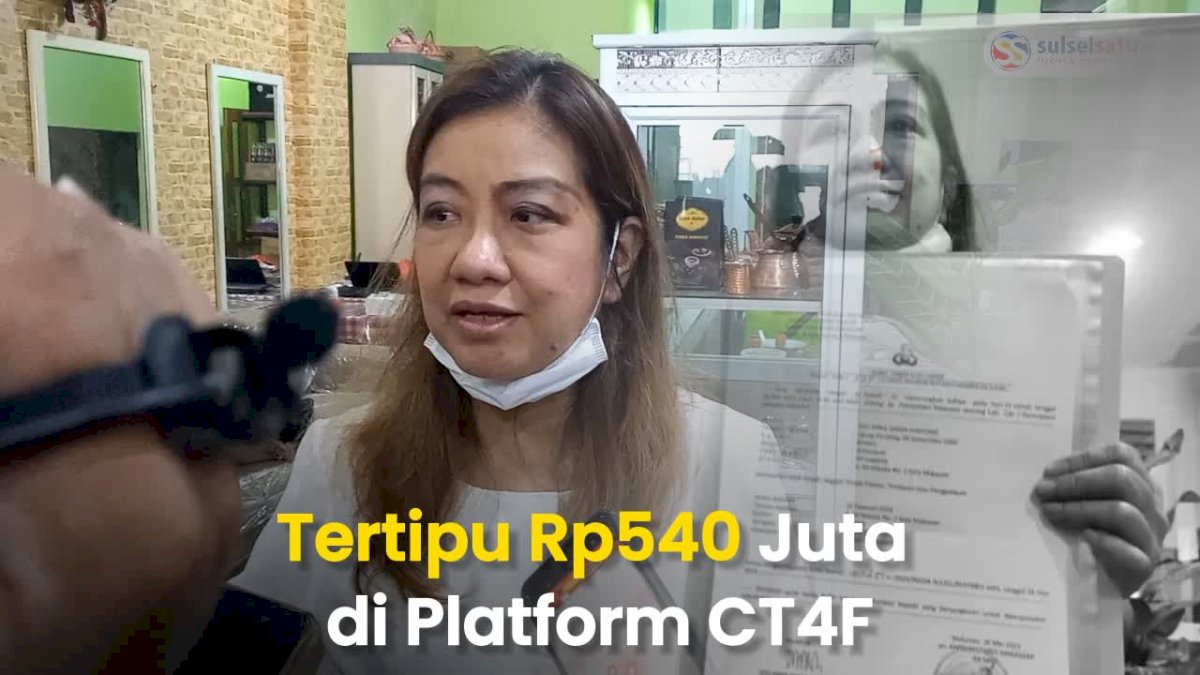 VIDEO: Cerita Pengusaha Makassar Tertipu Rp540 Juta di Platform CT4F