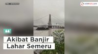 VIDEO: Jembatan Penghubung di Perbatasan di Lumajang Terputus Akibat Banjir Lahar Semeru