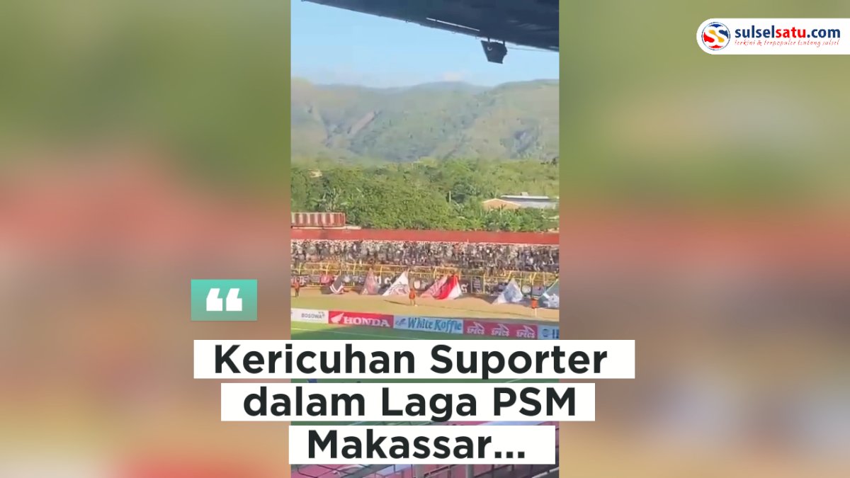 VIDEO: Kericuhan Suporter dalam Laga PSM Makassar Vs Dewa United di Stadion Gelora BJ Habibie