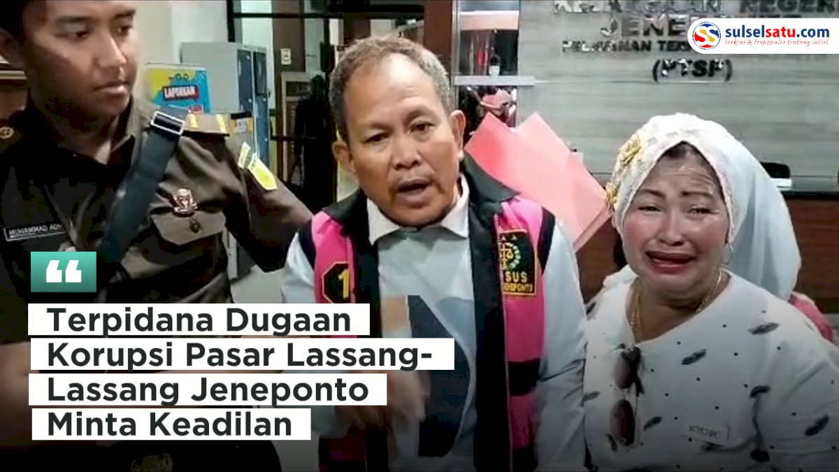 VIDEO: Terpidana Dugaan Korupsi Pasar Lassang-Lassang Jeneponto Minta Keadilan