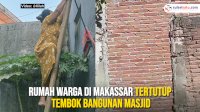 VIDEO: Viral, Rumah Warga di Makassar Tertutup Tembok Bangunan Masjid