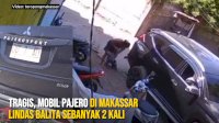 VIDEO: Tragis, Mobil Pajero di Makassar Lindas Balita sebanyak 2 Kali