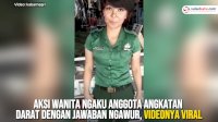 VIDEO: Aksi Wanita Ngaku Anggota Angkatan Darat dengan Jawaban Ngawur, Videonya Viral