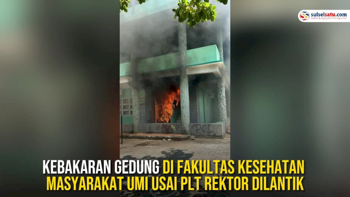 VIDEO: Kebakaran Gedung di Fakultas Kesehatan Masyarakat UMI Usai Plt Rektor Dilantik