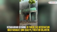 VIDEO: Kebakaran Gedung di Fakultas Kesehatan Masyarakat UMI Usai Plt Rektor Dilantik