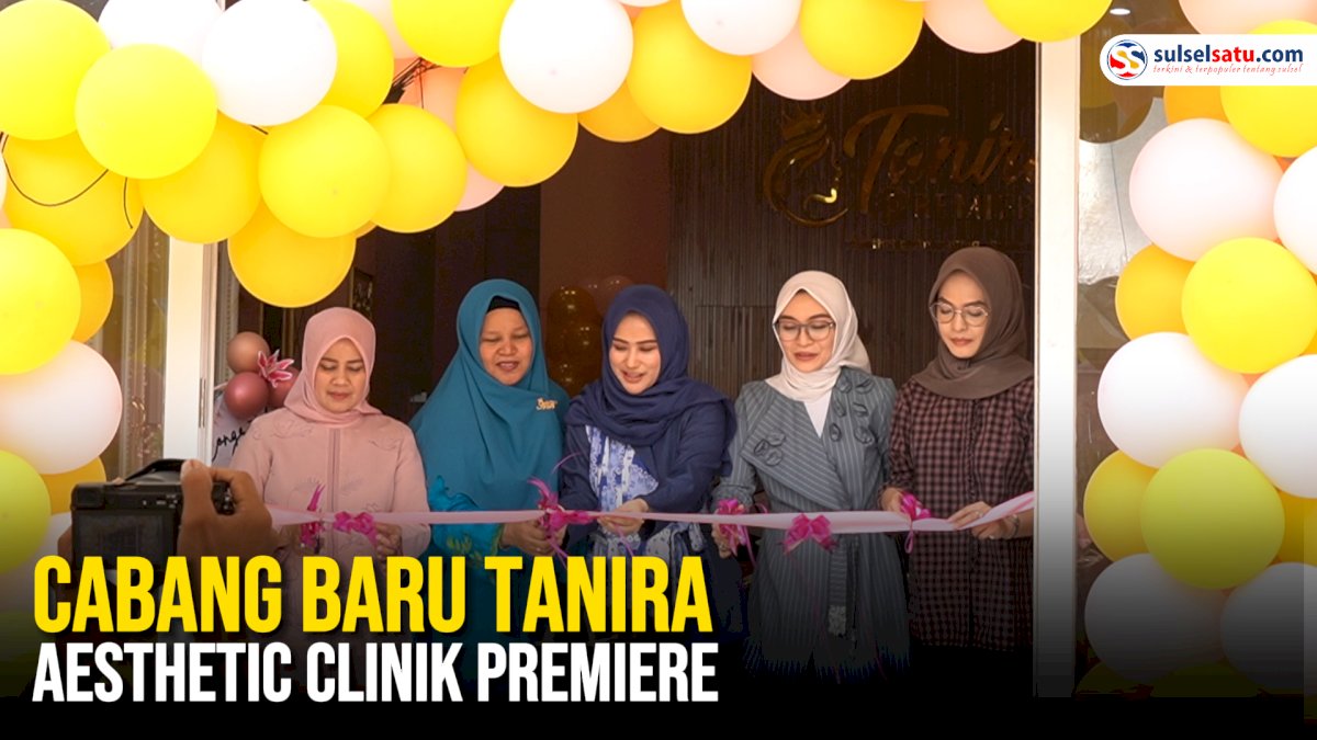VIDEO: Cabang Baru Tanira Aesthetic Clinik Premiere Hadir di Jantung Kota Makassar