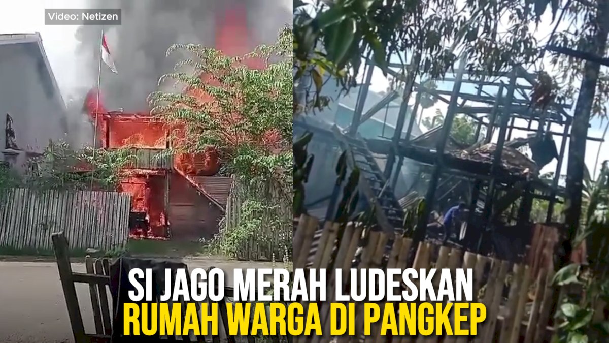 VIDEO: Si Jago Merah Ludeskan Rumah Warga di Langnga-langnga Pangkep