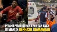 VIDEO: Pelaku Pembunuhan Ayah dan Anak di Maros Berhasil Diamankan