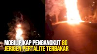 VIDEO: Detik-detik Mobil Pikap Pengangkut 80 Jerigen Pertalite Terbakar di Kolaka Timur