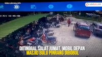 VIDEO: Ditinggal Salat Jumat, Mobil Depan Masjid Bulu Pinrang Dibobol