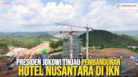 VIDEO: Presiden Jokowi Tinjau Pembangunan Hotel Nusantara di IKN