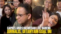 VIDEO: Capres Anies Baswedan Live Bareng Jurnalis, Ditanyain Soal Ini