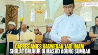 VIDEO: Capres Anies Baswedan Jadi Imam Sholat Dhuhur di Masjid Agung Sumbar