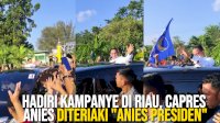 VIDEO: Hadiri Kampanye di Riau, Capres 01 Diteriaki “Anies Presiden”