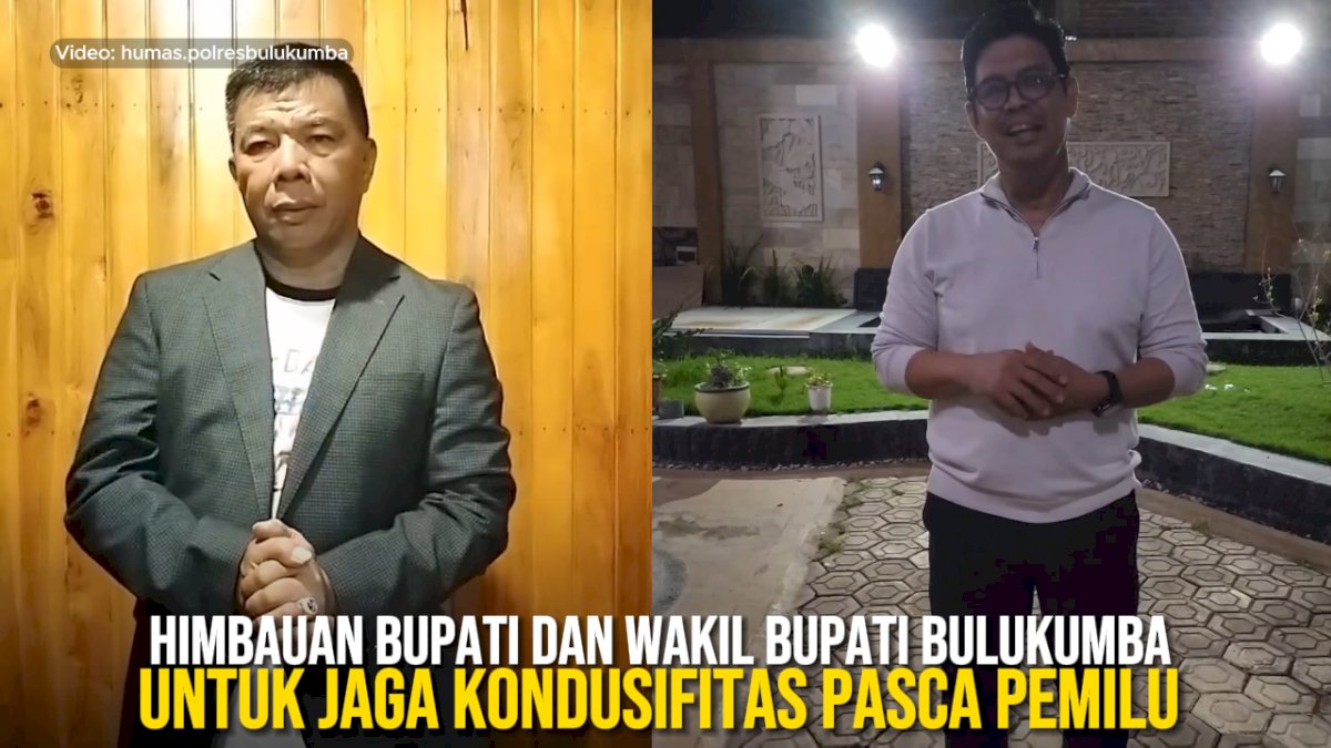 VIDEO: Himbauan Bupati dan Wakil Bupati Bulukumba untuk Jaga Kondusifitas Pasca Pemilu