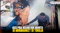 VIDEO: Aksi Pria Rekam Rok Wanita di Minimarket di Toraja, Aksinya Terekam CCTV
