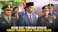 VIDEO: Jokowi Sebut Pemberian Kenaikan Pangkat Prabowo Bukan Transaksi Politik