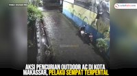 VIDEO: Aksi Pencurian Outdoor AC di Kota Makassar, Pelaku Sempat Terpental