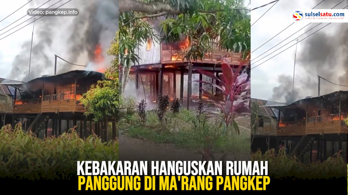 VIDEO: Kebakaran Hanguskan Rumah Panggung di Ma’rang Pangkep