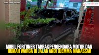VIDEO: Mobil Fortuner Tabrak Pengendara Motor dan Rumah Warga di Jalan Andi Djemma Makassar