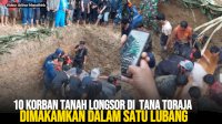 VIDEO: 10 Korban Tanah Longsor di Tana Toraja Dimakamkan dalam Satu Lubang