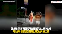 VIDEO: Orang Tua Wisudawan Berjalan Kaki Pulang untuk Mewujudkan Nazar