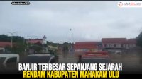 VIDEO: Banjir Terbesar Sepanjang Sejarah Rendam Kabupaten Mahakam Ulu